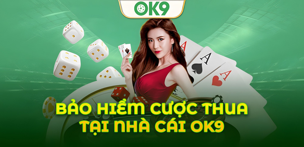 Bảo Hiểm Cược Thua Ok9 Là Gì? Tất Cả Điều Bạn Cần Biết 1 Bảo Hiểm Cược Thua Ok9 Là Gì? Tất Cả Điều Bạn Cần Biết