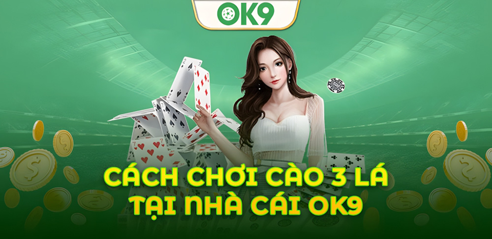 Hướng dẫn chơi Cào 3 Lá tại nhà cái OK9 thực chiến theo cao thủ 5 Hướng dẫn chơi Cào 3 Lá tại nhà cái OK9 thực chiến theo cao thủ