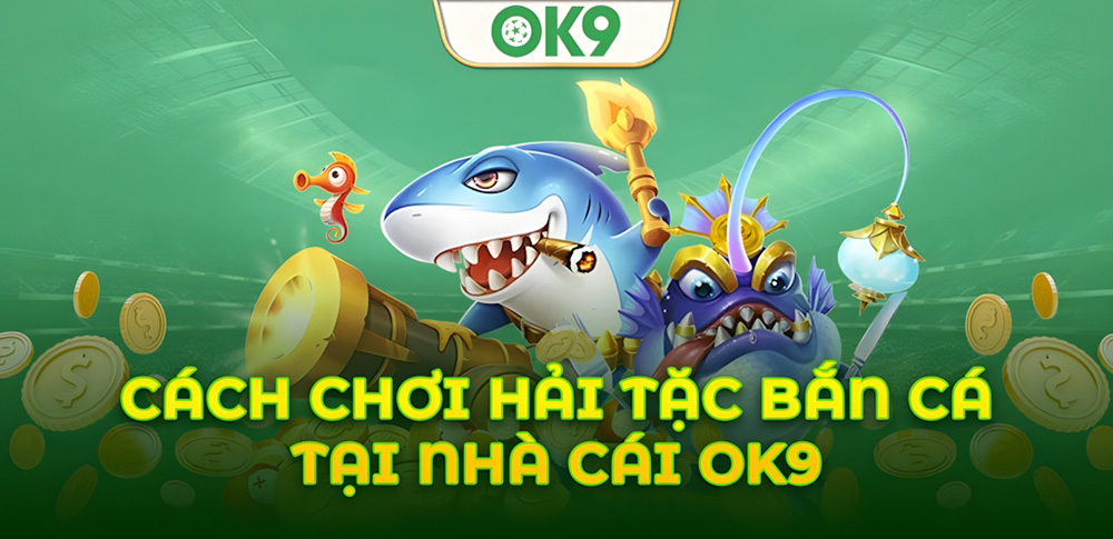 Cách tăng cơ hội thắng lớn khi chơi Hải Tặc Bắn Cá OK9 8 Cách tăng cơ hội thắng lớn khi chơi Hải Tặc Bắn Cá OK9