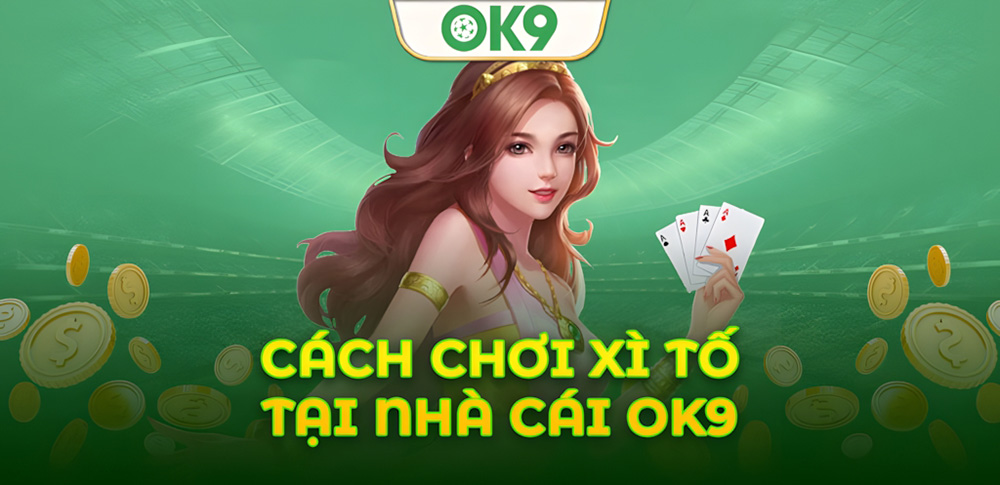 Hướng dẫn cơ bản và nâng cao chơi Xì Tố trên OK9 cho tân thủ 8 Hướng dẫn cơ bản và nâng cao chơi Xì Tố trên OK9 cho tân thủ