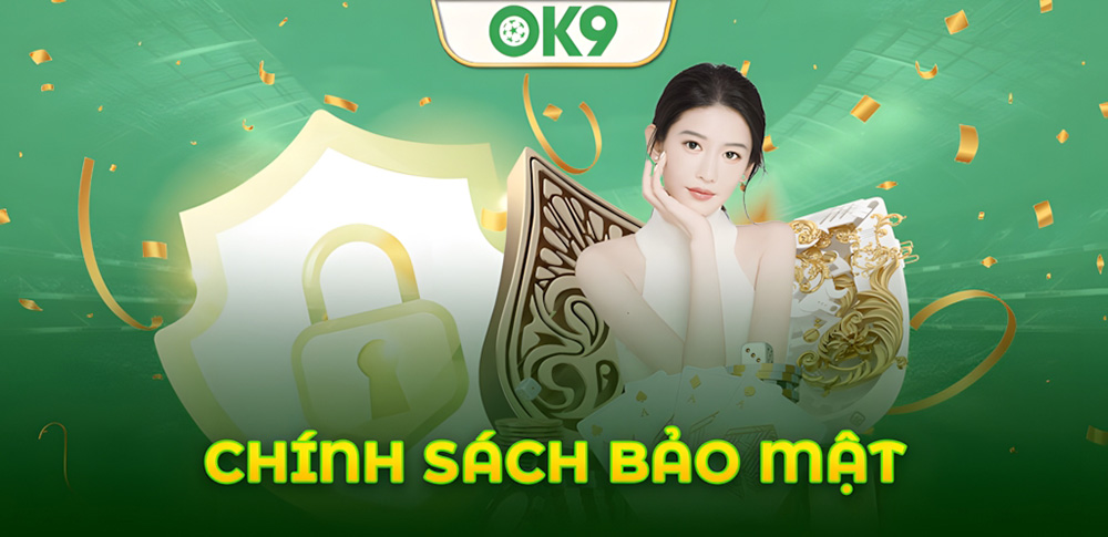 Chính Sách Bảo Mật Của OK9 – Nơi Người Chơi An Tâm Trải Nghiệm 1 Chính Sách Bảo Mật Của OK9 – Nơi Người Chơi An Tâm Trải Nghiệm