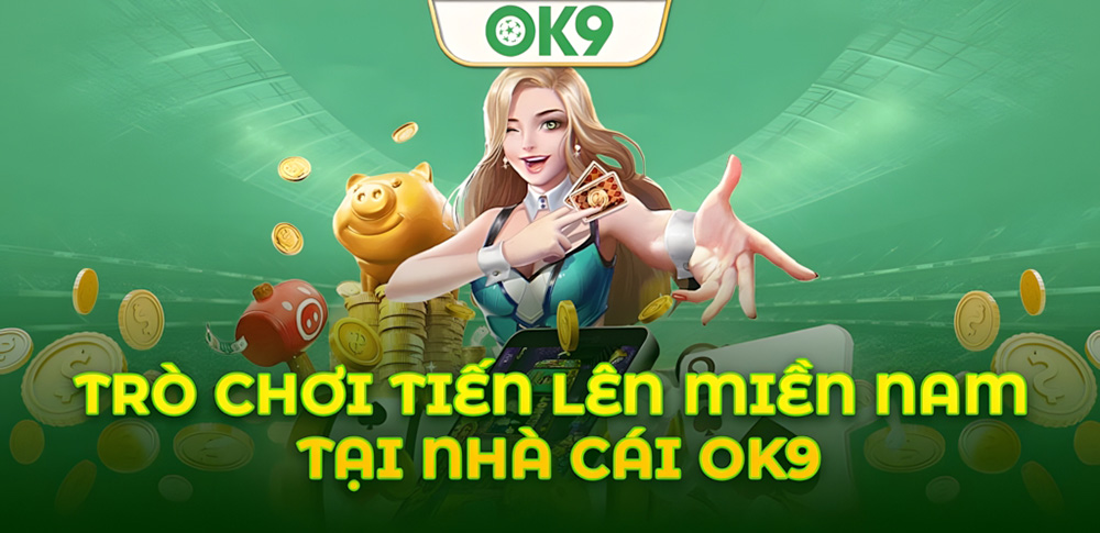 Trải nghiệm chơi Tiến Lên Miền Nam an toàn và hấp dẫn tại OK9 1 Trải nghiệm chơi Tiến Lên Miền Nam an toàn và hấp dẫn tại OK9