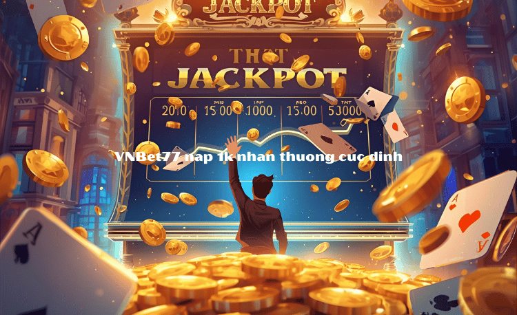 Cổng Game Nạp 1K Vnbet77: Đầu Tư Nhỏ - Thắng Lớn Tức Thì 5 Cổng Game Nạp 1K Vnbet77