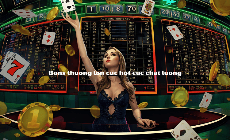 Khám phá nhà cái thưởng lớn bons - Nhận 200% tiền nạp 2025 1 nhà cái thưởng lớn bons